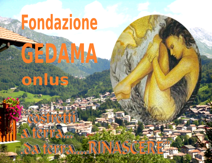 Fondazione GEDAMA . Costretti a terra ... Da terra ... RINASCERE